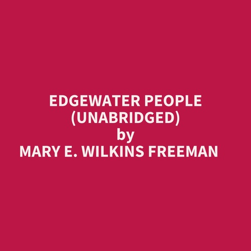 Couverture audiobook de Edgewater People (Unabridged), de Mary E. Wilkins Freeman