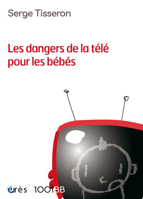 Couverture ebook de Les dangers de la télé pour les bébés - 1001BB n°99, de Serge Tisseron