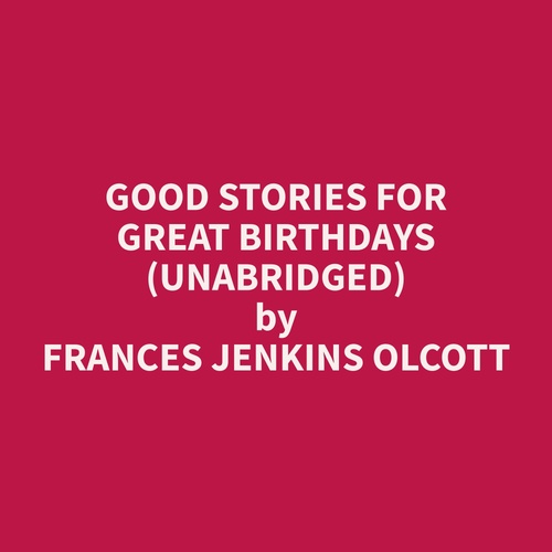 Couverture audiobook de Good Stories for Great Birthdays (Unabridged), de Frances Jenkins Olcott