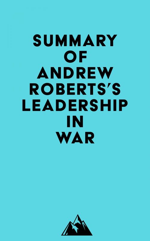 Couverture ebook de Summary of Andrew Roberts's Leadership in War, de Everest Media