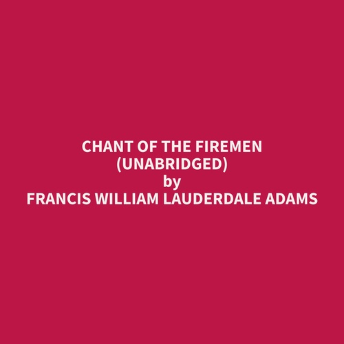 Couverture audiobook de Chant of the Firemen (Unabridged), de Francis William Lauderdale Adams