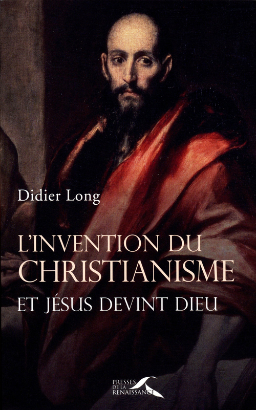 Couverture ebook de L'INVENTION DU CHRISTIANISME - ET JESUS DEVINT DIEU, de Didier Long