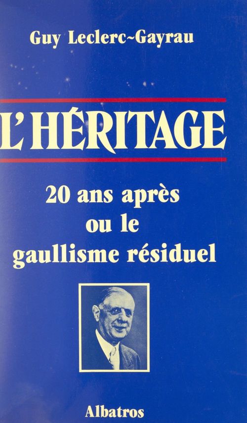 Couverture ebook de L'héritage : 20 ans après ou le gaullisme résiduel, de Guy Leclerc-Gayrau