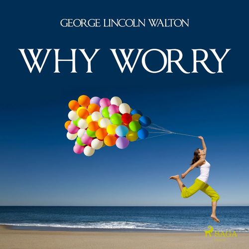 audiobook cover of Why Worry, by George Lincoln Walton