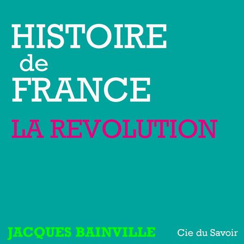 audiobook cover of Histoire de France : La révolution, by Jacques Bainville