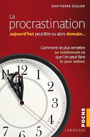 Couverture ebook de La procrastination Aujourd'hui peut-être... ou alors demain ?, de Jean-Pierre Soulier