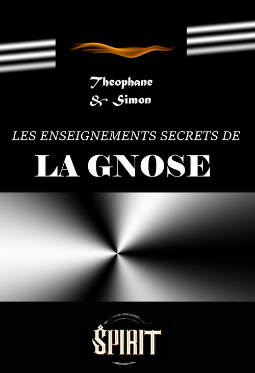 Couverture ebook de Les enseignements secrets de la gnose : guide pratique d'initiation gnostique [éd. intégrale, revue & mise à jour], de Simon, Simon (A. De Pouvourville Alias Matgioi), Theophane (L. Champrenaud)