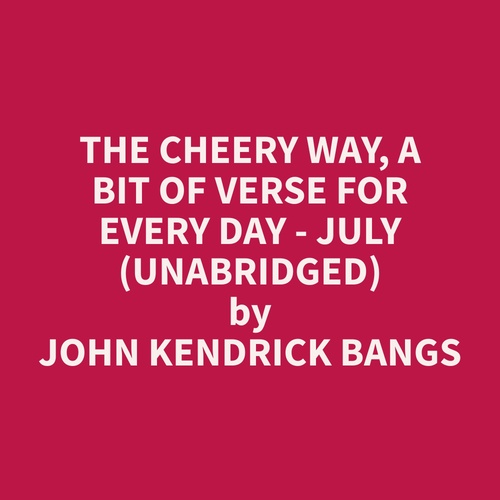 audiobook cover of The Cheery Way, a Bit of Verse for Every Day - July (Unabridged), by John Kendrick Bangs