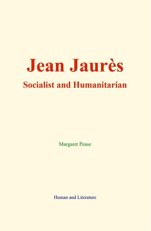 Couverture ebook de Jean Jaurès : Socialist and Humanitarian, de Margaret Pease