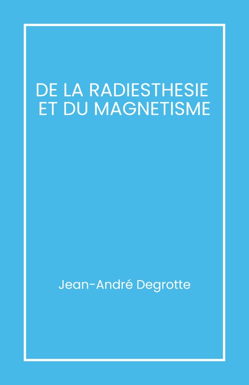 Couverture ebook de De la radiesthésie et du magnétisme, de Jean-André Degrotte
