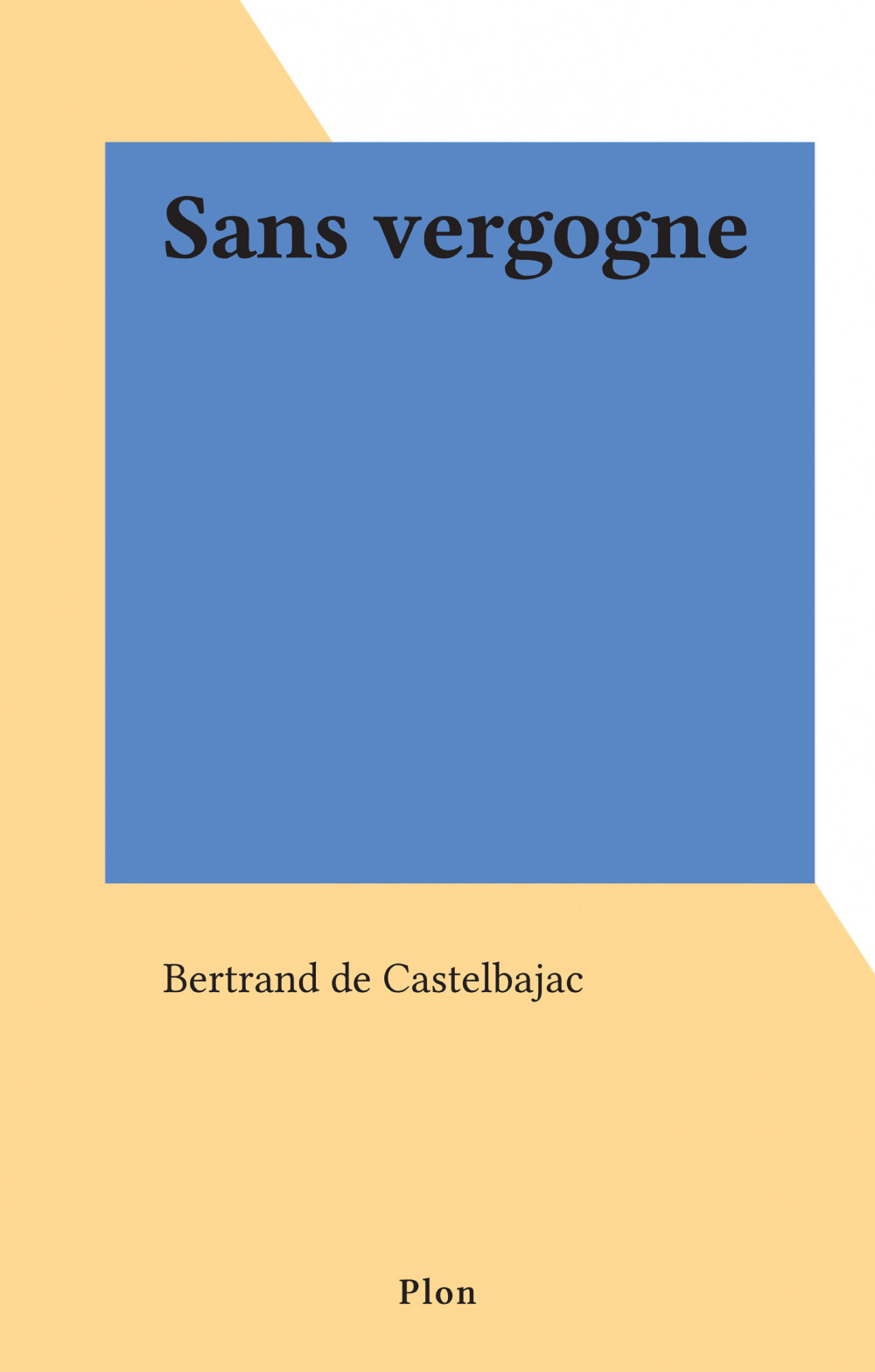 Couverture ebook de Sans vergogne, de Bertrand De Castelbajac