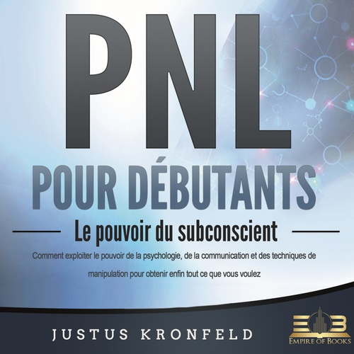 Couverture audiobook de PNL POUR DÉBUTANTS - Le pouvoir du subconscient: Comment exploiter le pouvoir de la psychologie, de la communication et des techniques de manipulation pour obtenir enfin tout ce que vous voulez, de Konrad Sewell