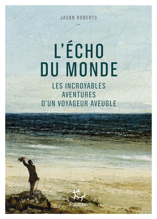 ebook cover of L'Écho du monde - Les incroyables aventures d'un voyageur aveugle, by Jason Roberts