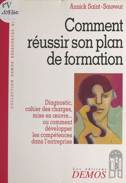 Couverture ebook de Comment réussir son plan de formation : diagnostic, cahier des charges, mise en oeuvre ou Comment développer les compétences dans l'entreprise, de Saint Sauveur A
