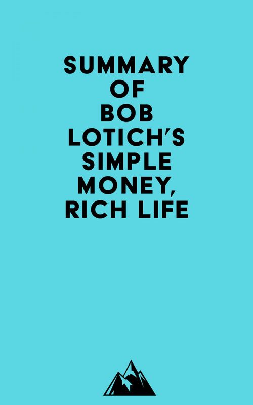 Couverture ebook de Summary of Bob Lotich's Simple Money, Rich Life, de Everest Media