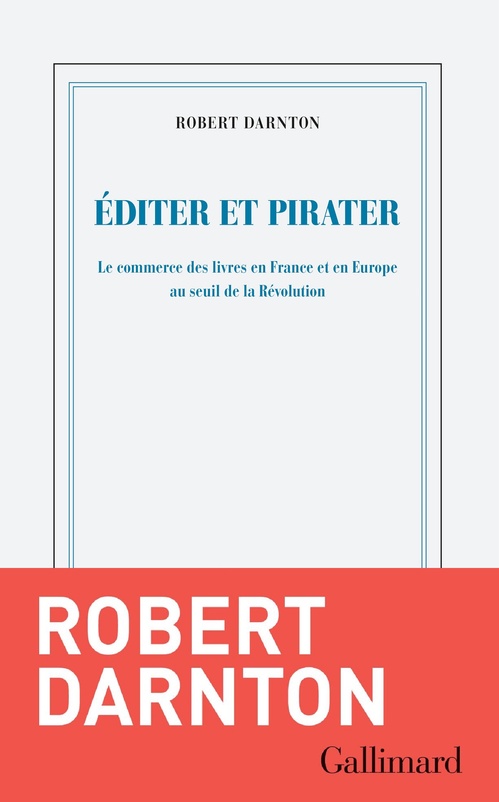 Couverture ebook de Éditer et pirater. Le commerce des livres en France et en Europe au seuil de la Révolution, de Robert Darnton