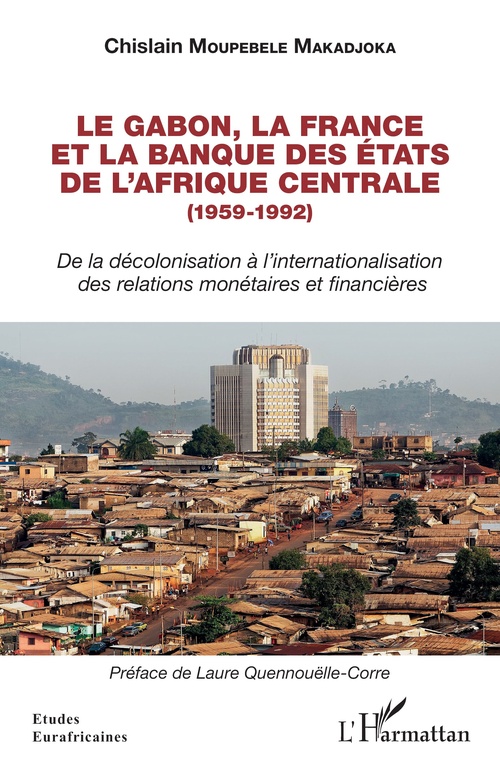 ebook cover of Le Gabon, la France et la Banque des États de l'Afrique centrale (1959-1992), by Chislain Moupebele Makadjoka