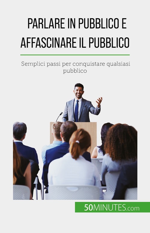 Couverture ebook de Parlare in pubblico e affascinare il pubblico, de Nicolas Martin