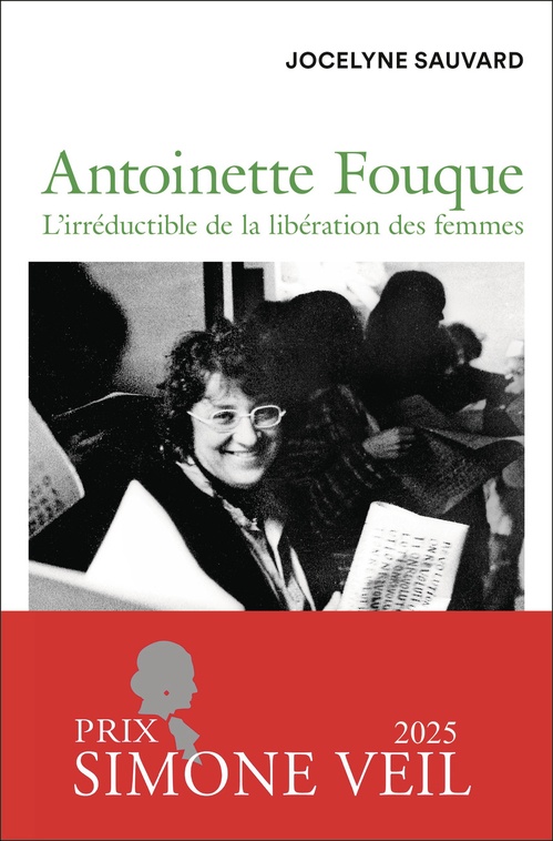 ebook cover of Antoinette Fouque. L'irréductible de la libération des femmes (PRIX SIMONE VEIL), by Jocelyne Sauvard