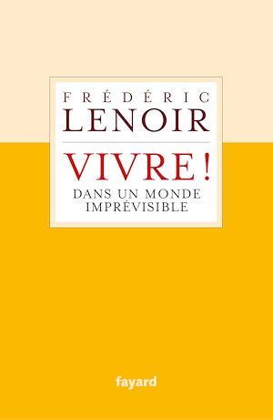 Couverture ebook de Vivre ! dans un monde imprévisible, de Frédéric Lenoir