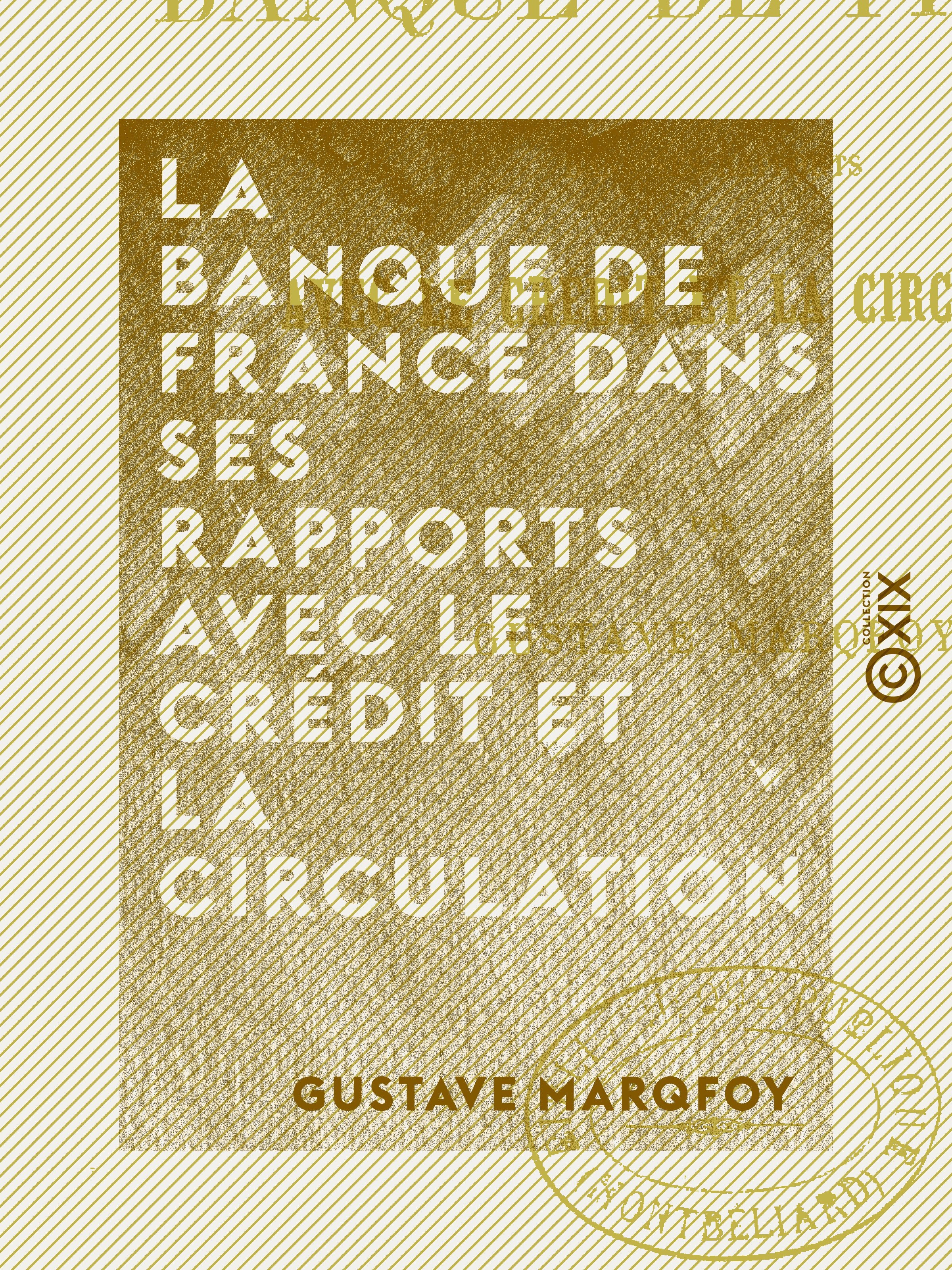 Couverture ebook de La Banque de France dans ses rapports avec le crédit et la circulation, de Gustave Marqfoy