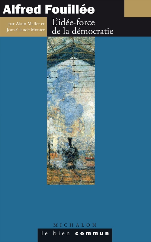 Couverture ebook de Alfred Fouillée. L'idée-force de la démocratie, de Alain Mallet, Jean-Claude Monier