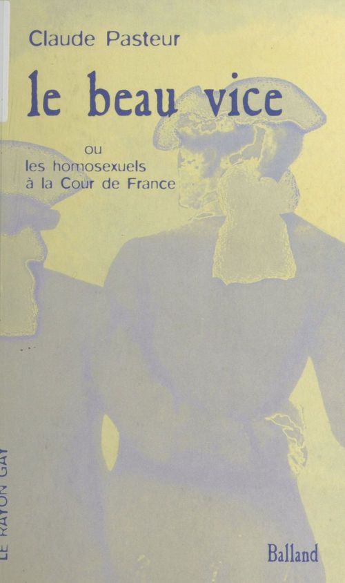 ebook cover of Le Beau Vice ou les Homosexuels à la Cour de France, by Claude Pasteur