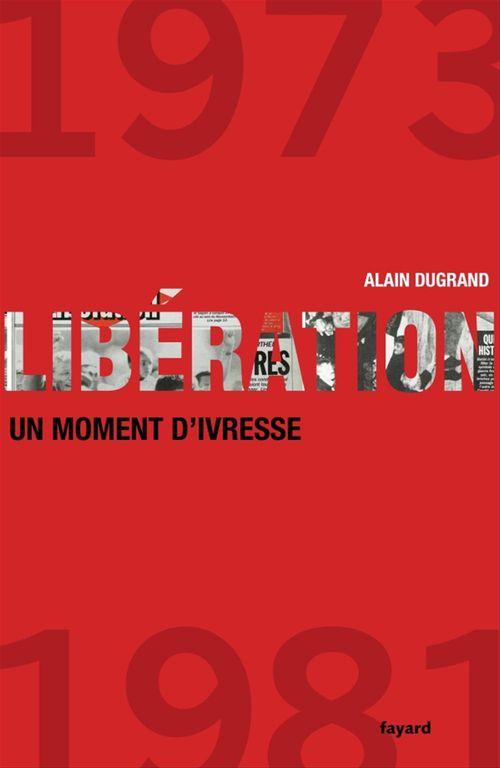 Couverture ebook de Libération 1973-1981 un moment d'ivresse, de Alain Dugrand