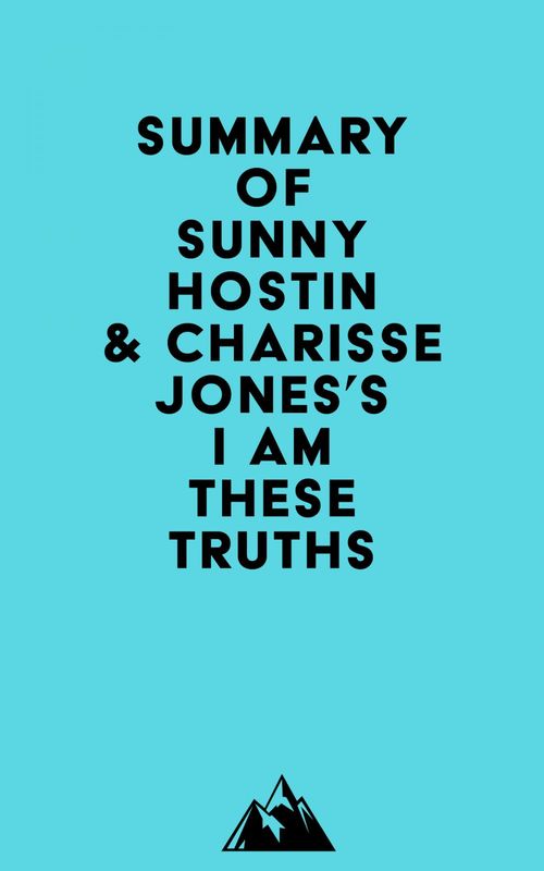 ebook cover of Summary of Sunny Hostin & Charisse Jones's I Am These Truths, by Everest Media