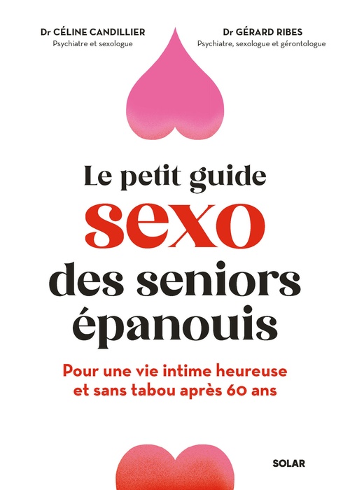 ebook cover of Le sexe après 60 ans, ça s'apprend ? - Le guide pour une vie intime épanouie et décomplexée à tout âge., by Céline Candillier, Gérard Ribes