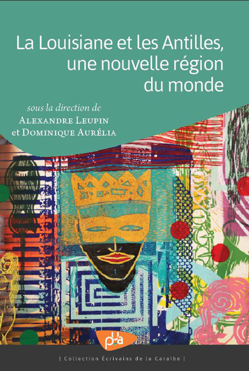 Couverture ebook de La Louisiane et les Antilles, une nouvelle région du monde, de Dominique Aurélia, Alexandre Leupin