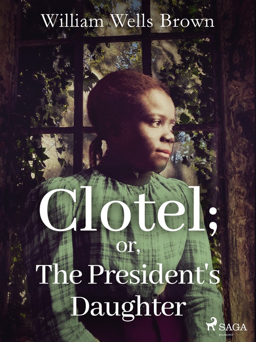 ebook cover of Clotel; or, The President's Daughter, by William Wells Brown