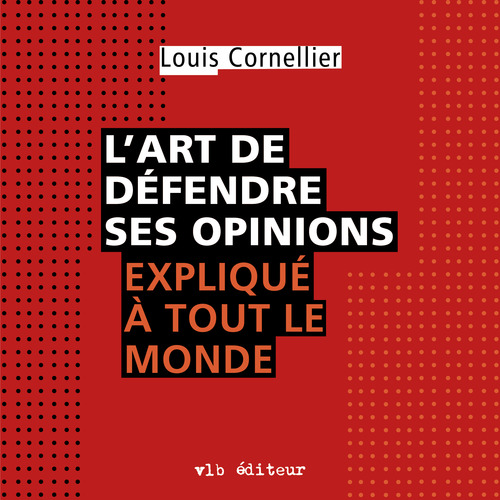Couverture audiobook de L'art de défendre ses opinions expliqué à tout le monde, de Louis Cornellier