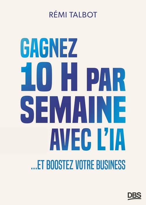 ebook cover of Gagnez 10h par semaine avec l'IA, by Rémi Talbot