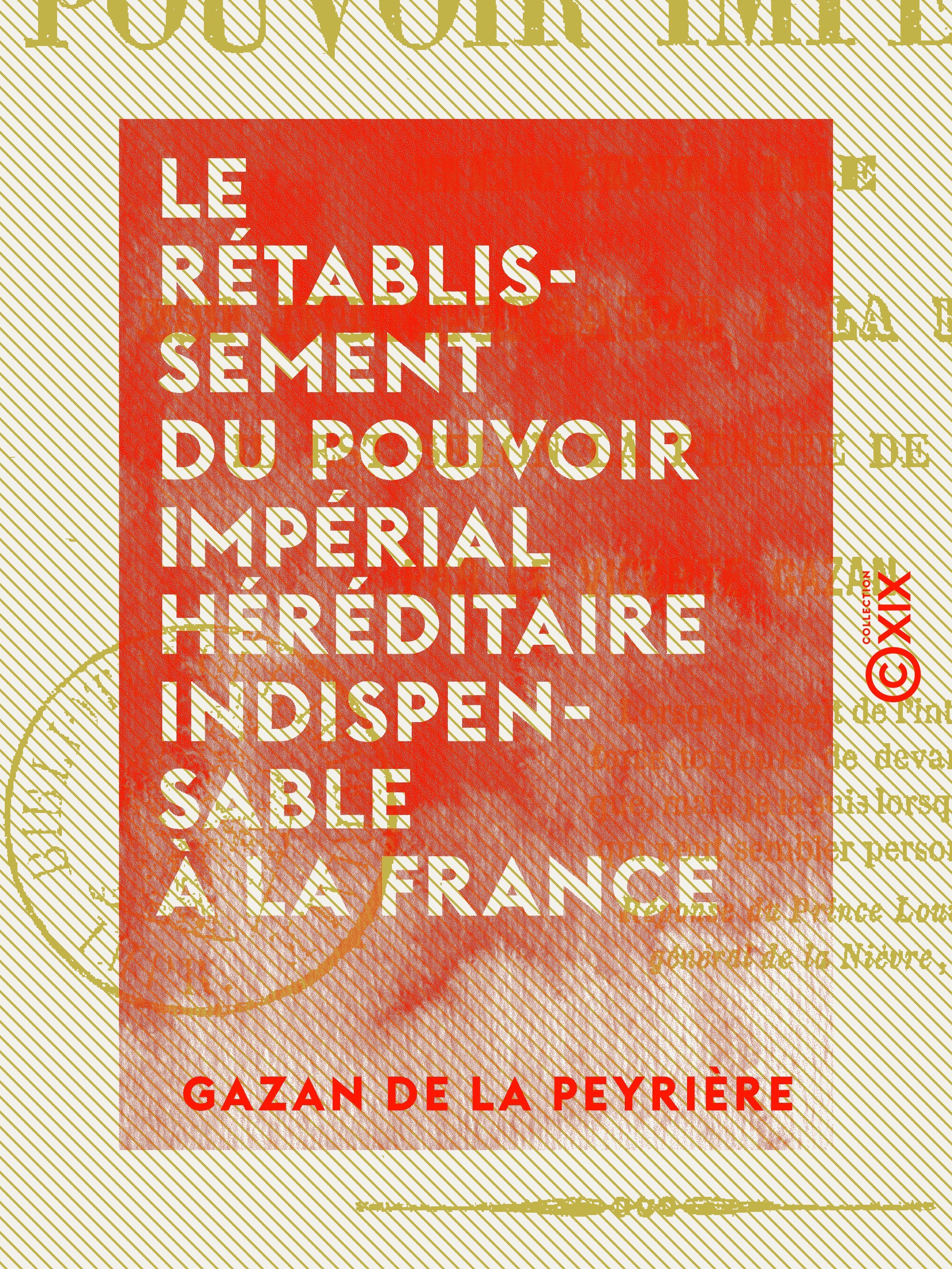 Couverture ebook de Le Rétablissement du pouvoir impérial héréditaire indispensable à la France - Il est selon la volonté de Dieu, de Gazan De La Peyriere