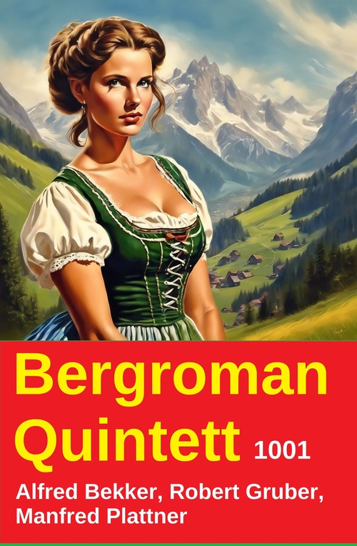 Couverture ebook de Bergroman Quintett 1001, de Alfred Bekker, Manfred Plattner, Robert Gruber