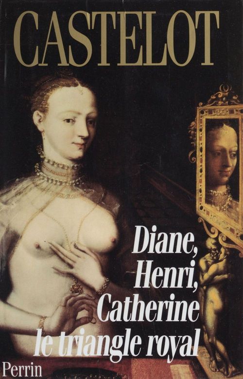 ebook cover of Diane, Henri, Catherine : le triangle royal, by André Castelot