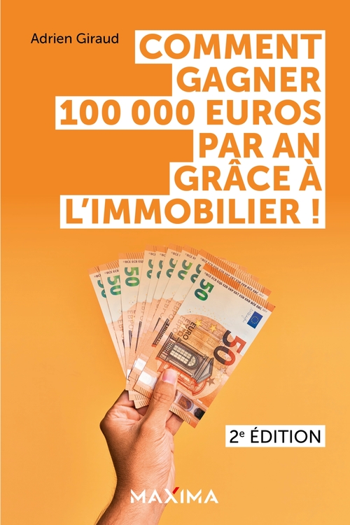 Couverture ebook de Comment gagner 100 000 euros par an grâce à l'immobilier ! - 2e éd., de Adrien Giraud