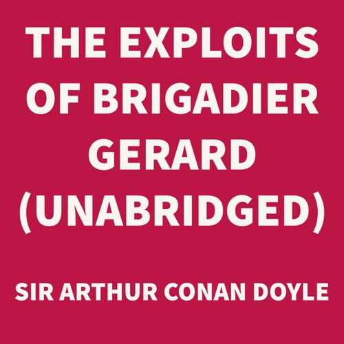 Couverture audiobook de The Exploits of Brigadier Gerard (UNABRIDGED), de Sir Arthur Conan Doyle