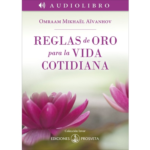 audiobook cover of Reglas de oro para la vida cotidiana, by Omraam Mikhaël Aïvanhov