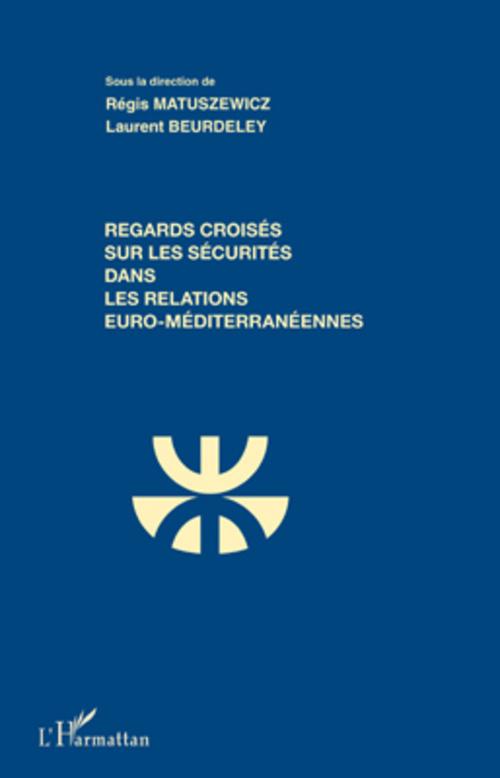 ebook cover of Regards croisés sur les sécurités dans les relations euro-méditerranéennes, by Laurent Beurdeley, Regis Matuszewicz