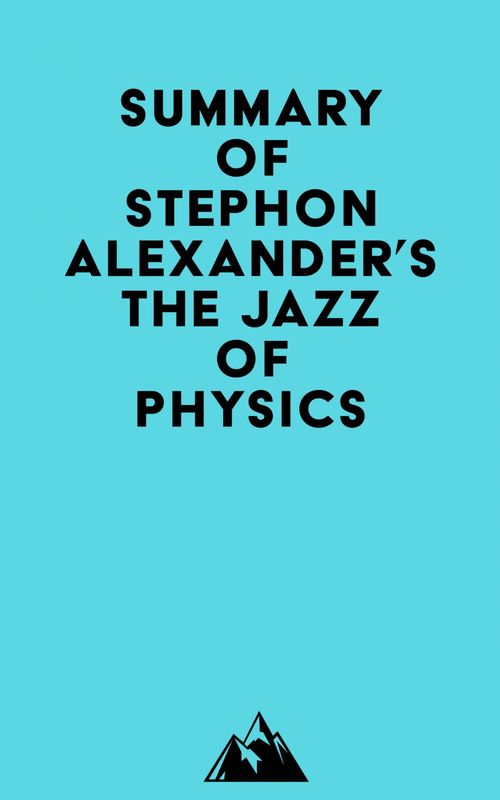 ebook cover of Summary of Stephon Alexander's The Jazz of Physics, by Everest Media