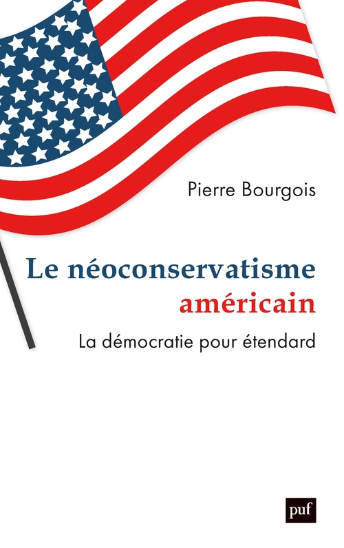 Couverture ebook de Le néoconservatisme américain : La démocratie pour étendard, de Pierre Bourgois