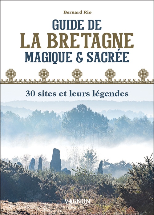 Couverture ebook de Guide de la Bretagne magique et sacrée : 30 sites et leurs légendes, de Bernard Rio