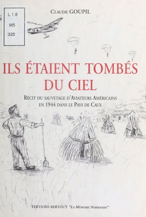 Couverture ebook de Ils étaient tombés du ciel : Récit du sauvetage d'aviateurs américains en 1944 dans le pays de Caux, de Claude Goupil