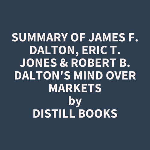 audiobook cover of Summary of James F. Dalton, Eric T. Jones & Robert B. Dalton's Mind Over Markets, by Distill Books