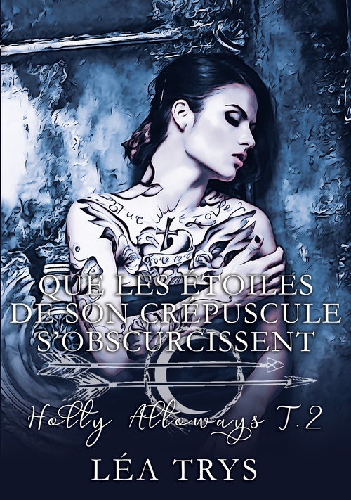 Couverture ebook de Que les Étoiles de son Crépuscule s'Obscurcissent (Holly Alloways T.2), de Léa Trys