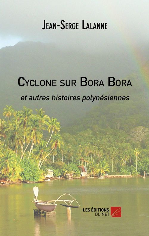 ebook cover of Cyclone sur Bora Bora et autres histoires polynésiennes, by Jean-serge Lalanne
