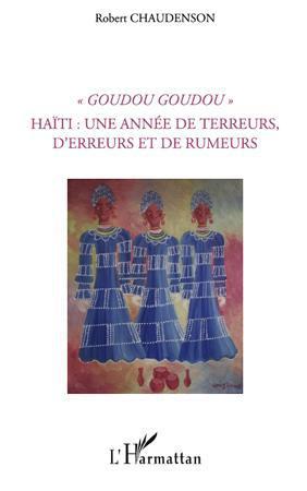 ebook cover of Goudou Goudou - Haïti : une année de terreurs, d'erreurs et de rumeurs, by Robert Chaudenson