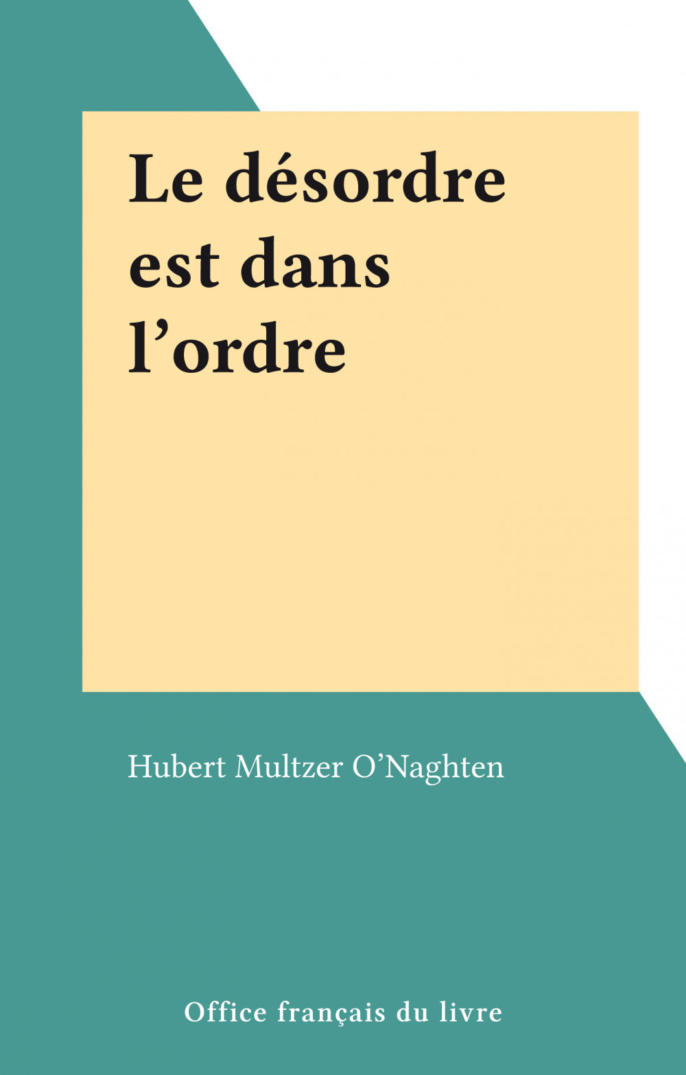 ebook cover of Le désordre est dans l'ordre, by Hubert Multzer O'Naghten